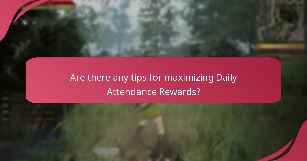 Are there any tips for maximizing Daily Attendance Rewards?