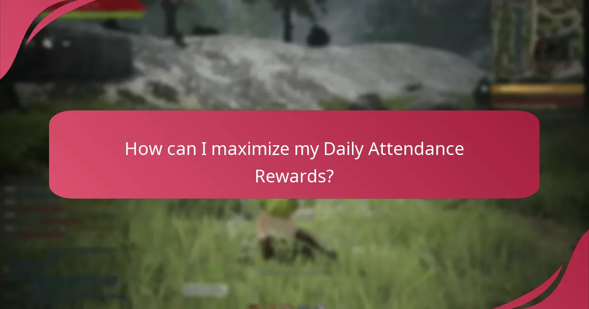 How can I maximize my Daily Attendance Rewards?