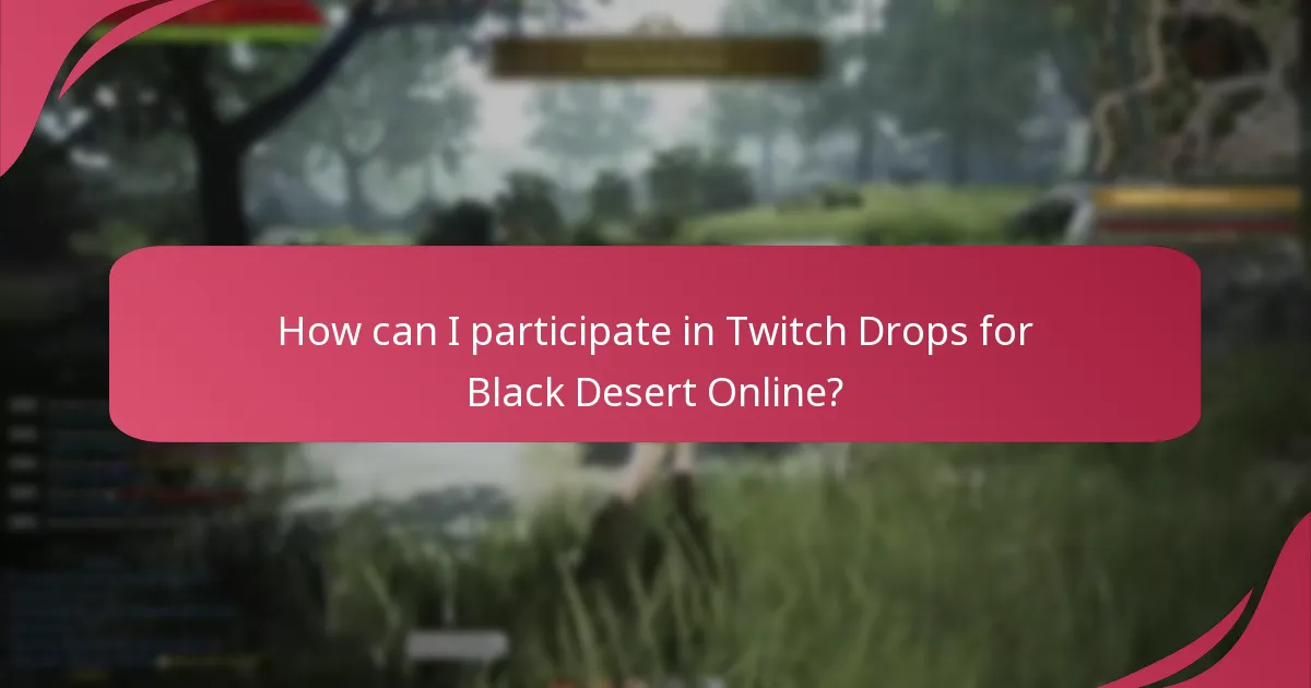 How can I participate in Twitch Drops for Black Desert Online?