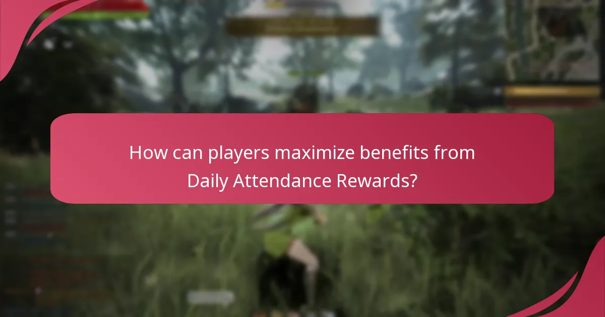 How can players maximize benefits from Daily Attendance Rewards?