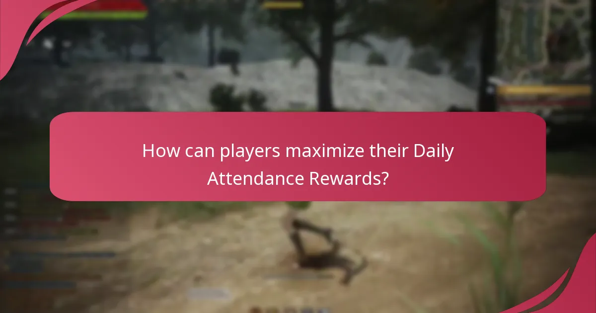 How can players maximize their Daily Attendance Rewards?