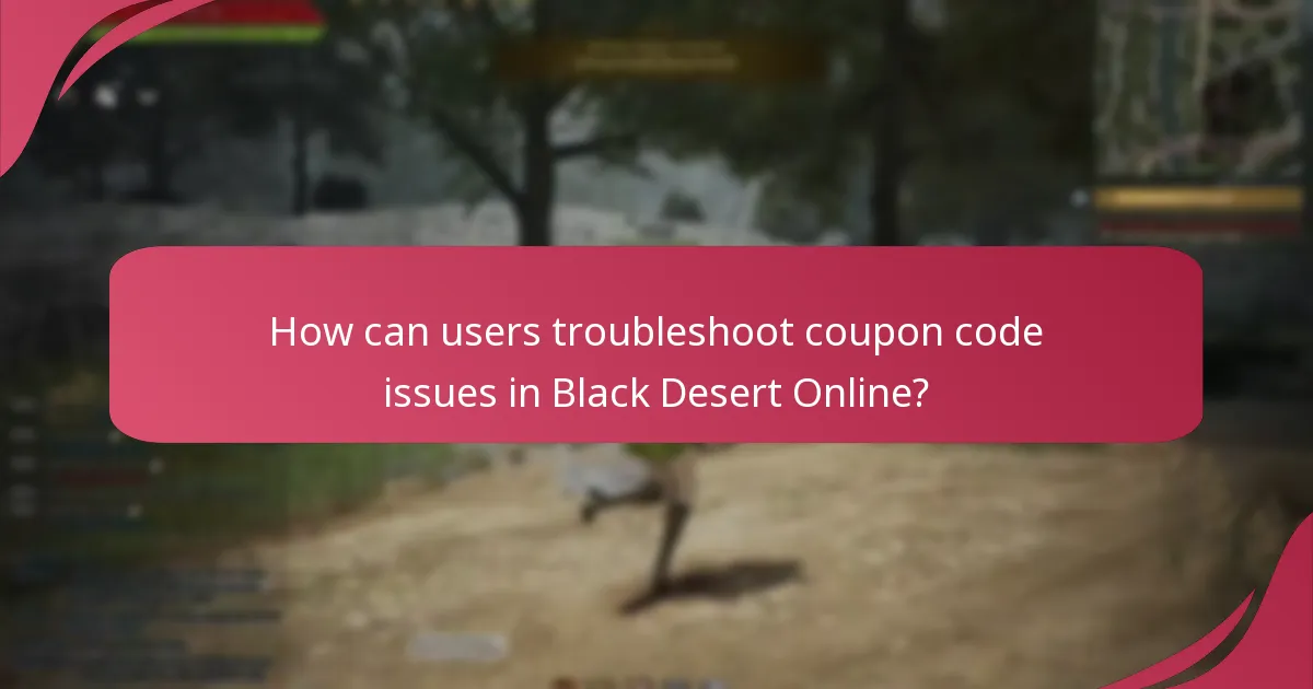 How can users troubleshoot coupon code issues in Black Desert Online?