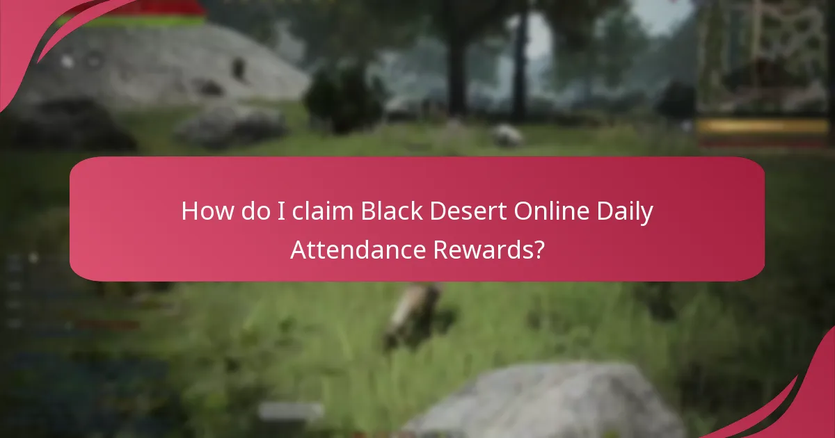 How do I claim Black Desert Online Daily Attendance Rewards?