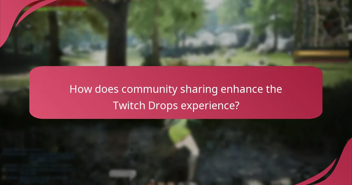 How does community sharing enhance the Twitch Drops experience?