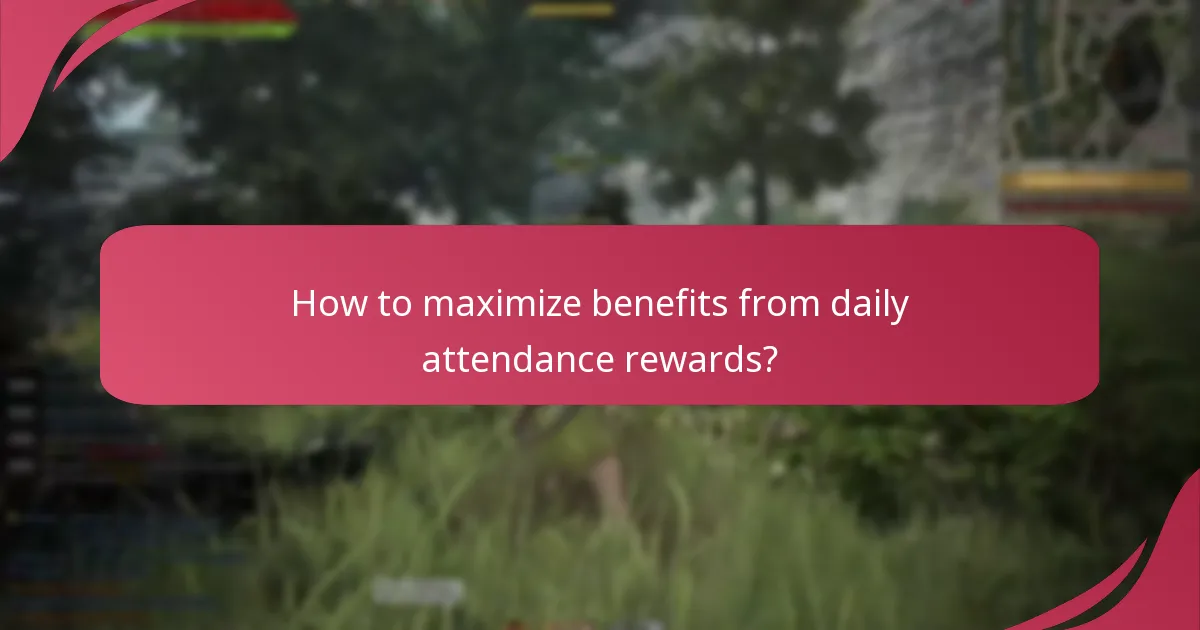 How to maximize benefits from daily attendance rewards?