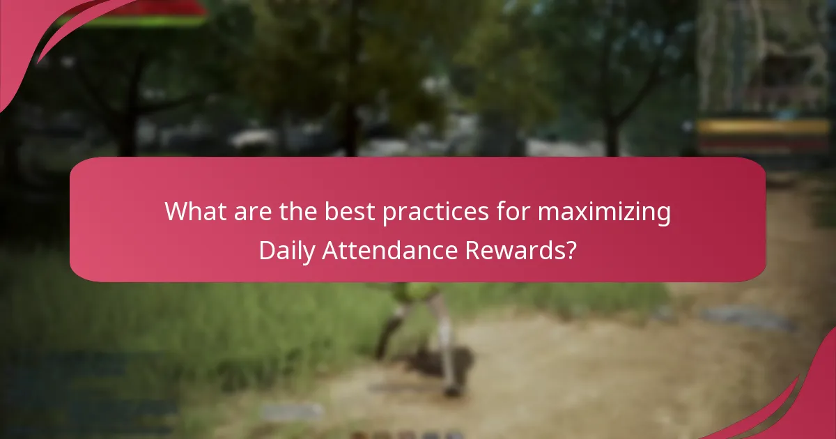 What are the best practices for maximizing Daily Attendance Rewards?