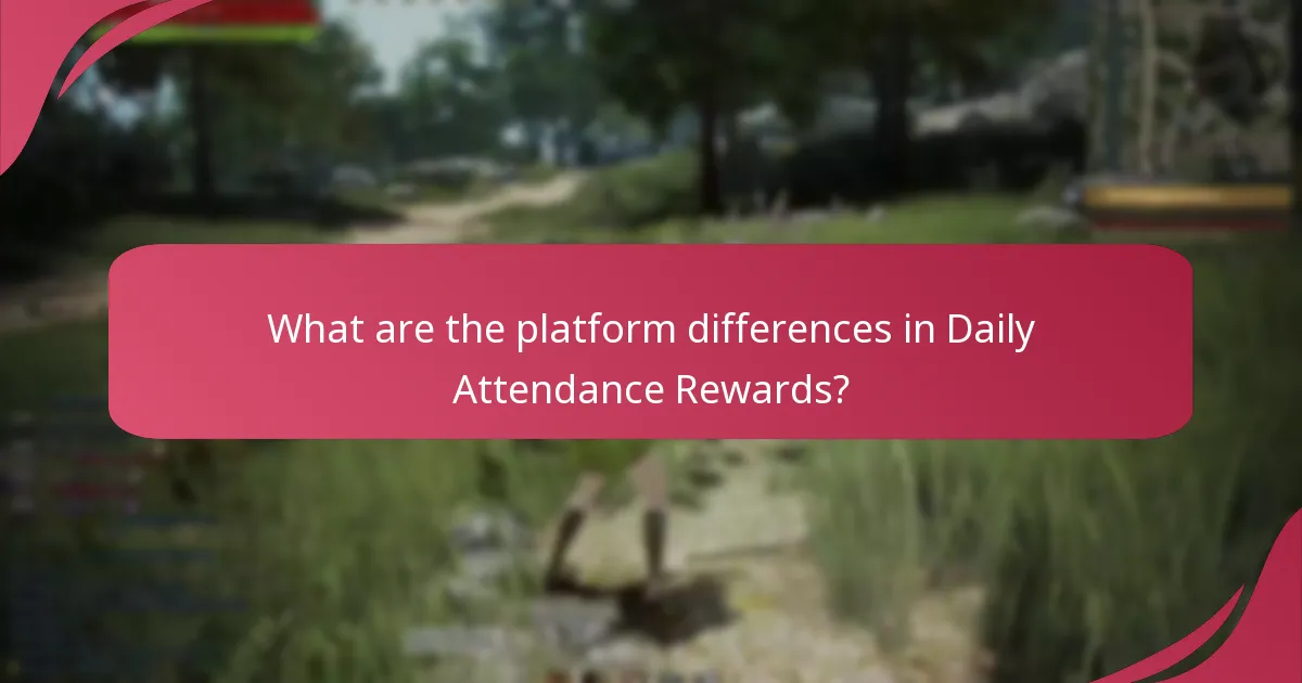 What are the platform differences in Daily Attendance Rewards?
