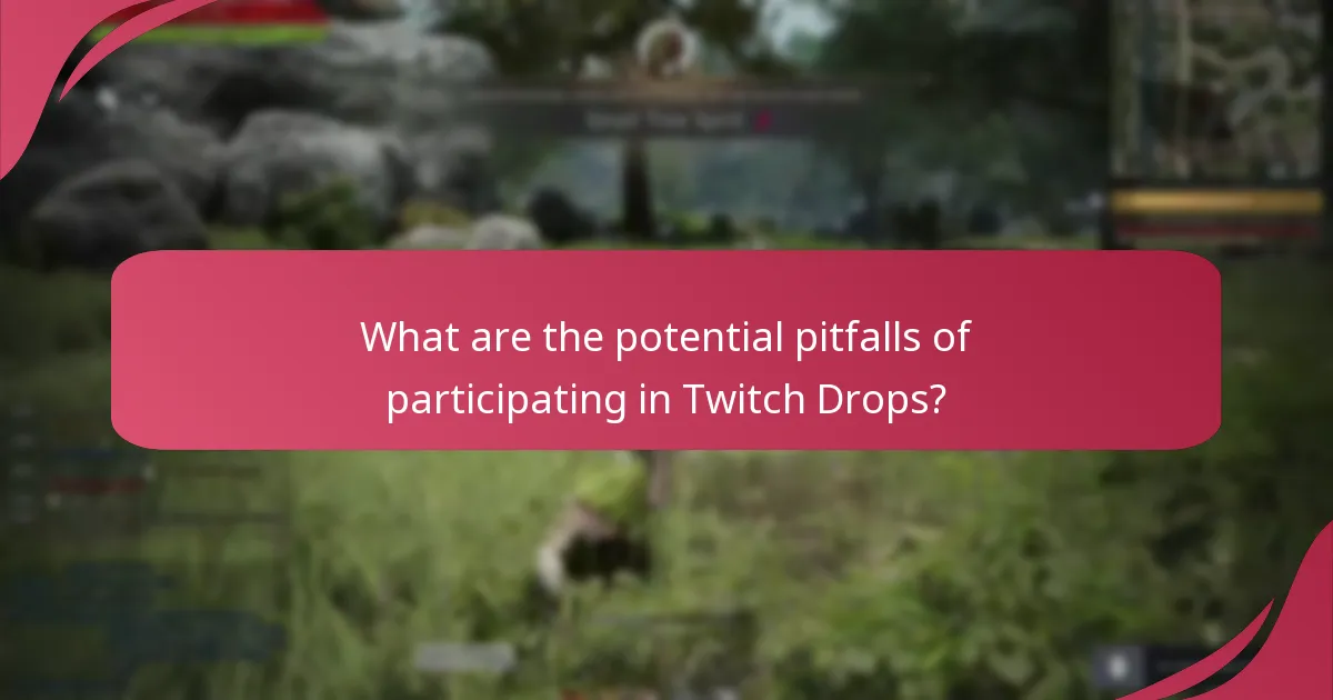 What are the potential pitfalls of participating in Twitch Drops?