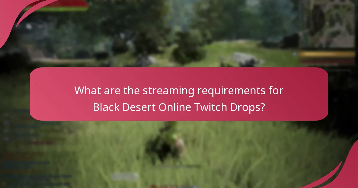 What are the streaming requirements for Black Desert Online Twitch Drops?