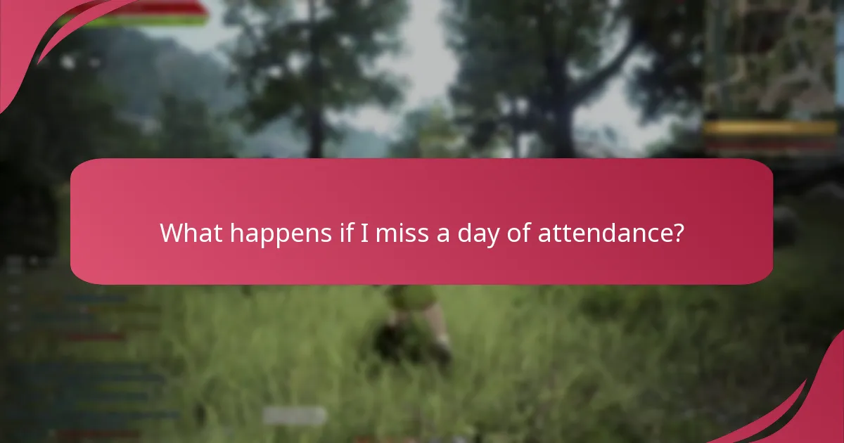 What happens if I miss a day of attendance?