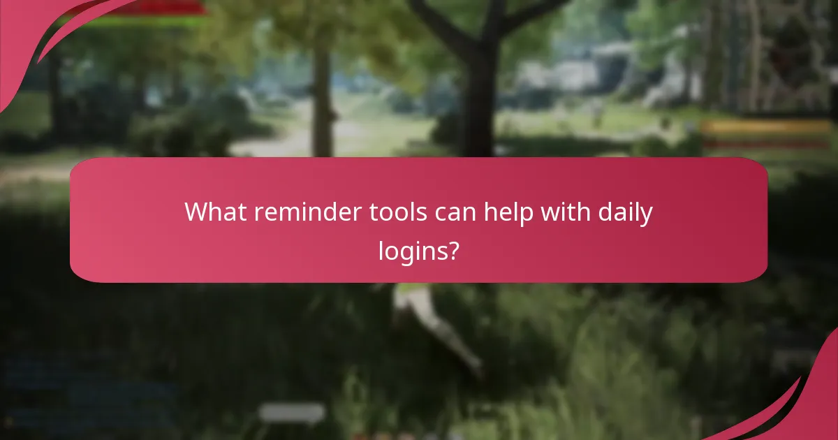 What reminder tools can help with daily logins?